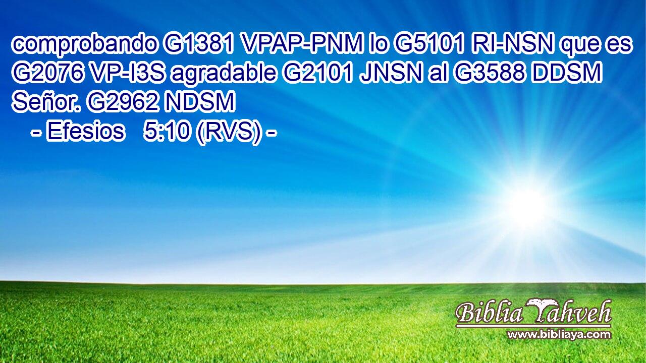 comprobando G1381 VPAP-PNM lo G5101 RI-NSN que es G2076 VP-I3S agradable G2101 JNSN al G3588 DDSM Señor. G2962 NDSM 