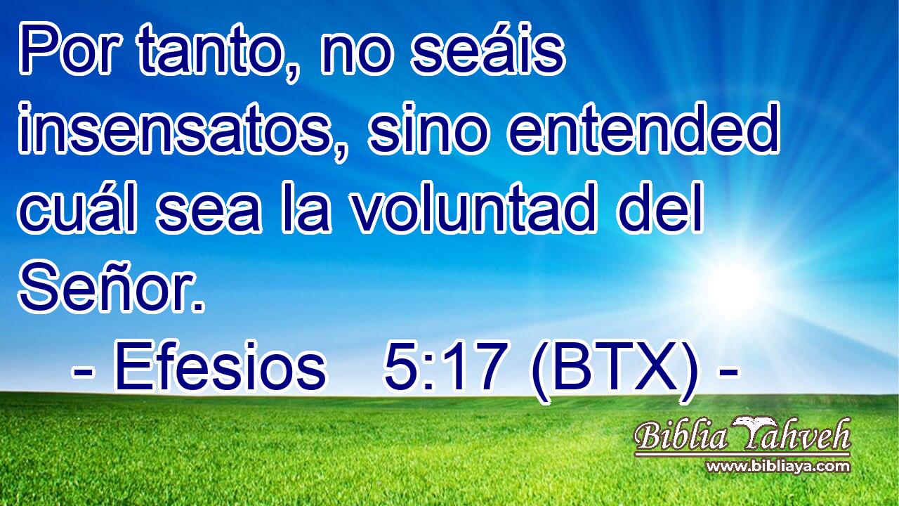 Por tanto, no seáis insensatos, sino entended cuál sea la voluntad del Señor.