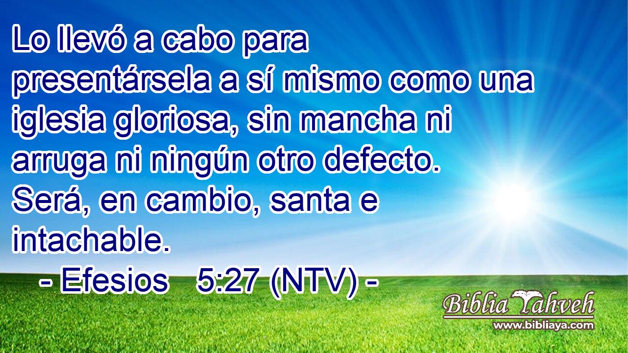 Lo llevó a cabo para presentársela a sí mismo como una iglesia gloriosa, sin mancha ni arruga ni ningún otro defecto. Será, en cambio, santa e intachable.