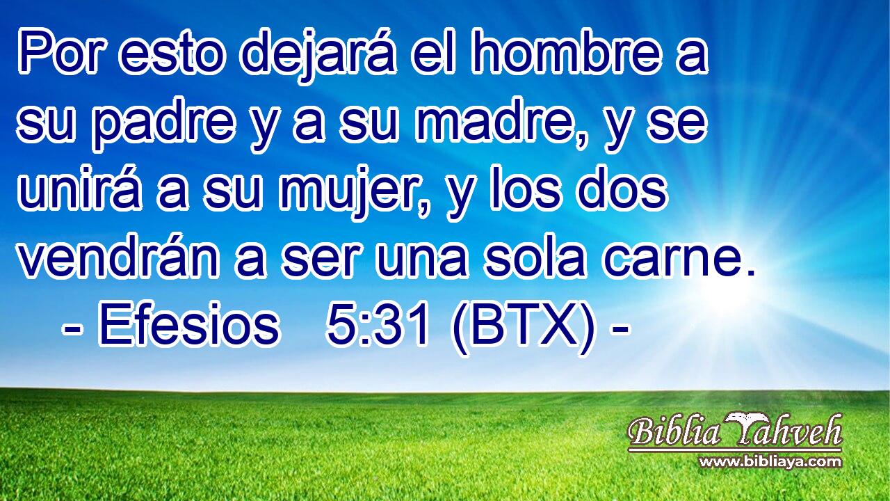 Por esto dejará el hombre a su padre y a su madre, y se unirá a su mujer, y los dos vendrán a ser una sola carne.