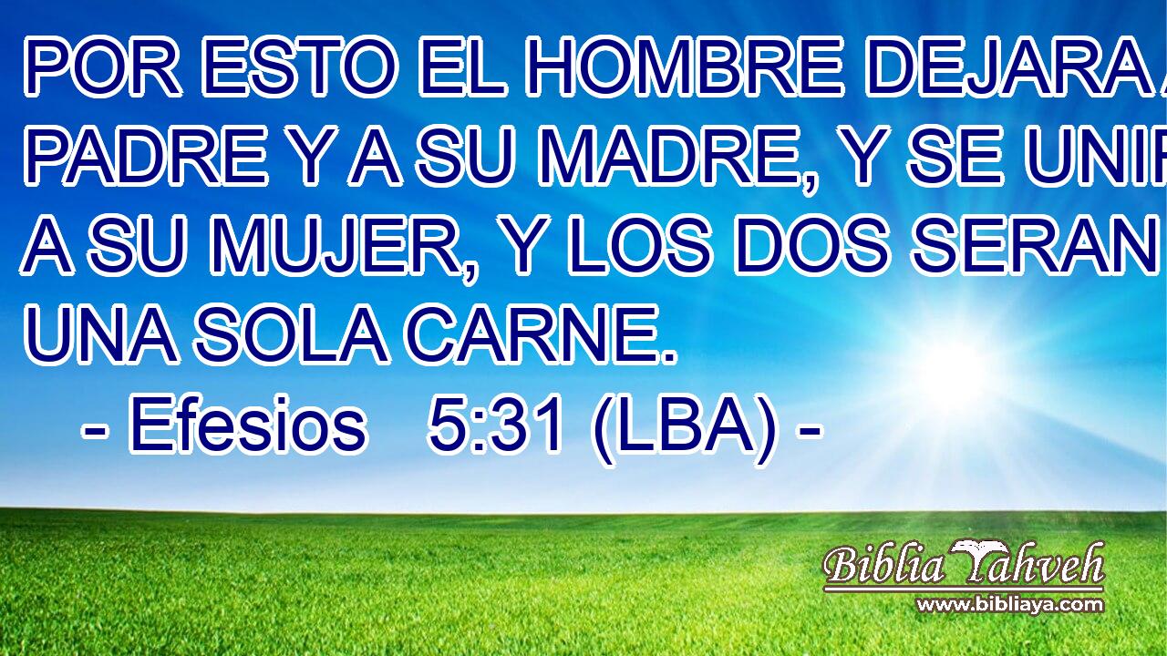 POR ESTO EL HOMBRE DEJARA A SU PADRE Y A SU MADRE, Y SE UNIRA A SU MUJER, Y LOS DOS SERAN UNA SOLA CARNE.