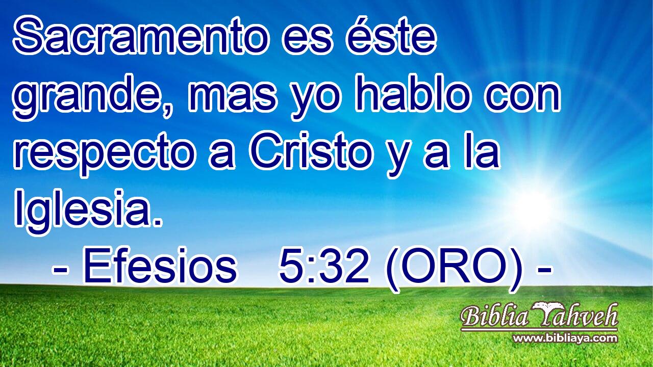  Sacramento es éste grande, mas yo hablo con respecto a Cristo y a la Iglesia. 
