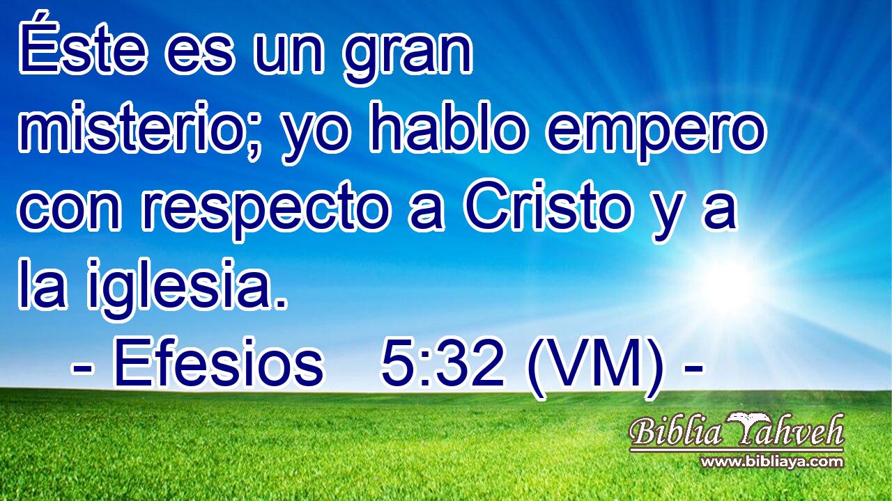  Éste es un gran misterio; yo hablo empero con respecto a Cristo y a la iglesia. 