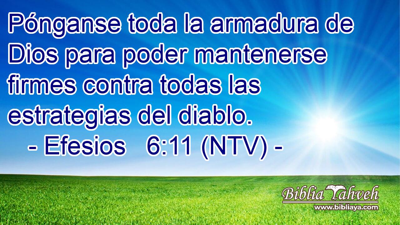 Pónganse toda la armadura de Dios para poder mantenerse firmes contra todas las estrategias del diablo.