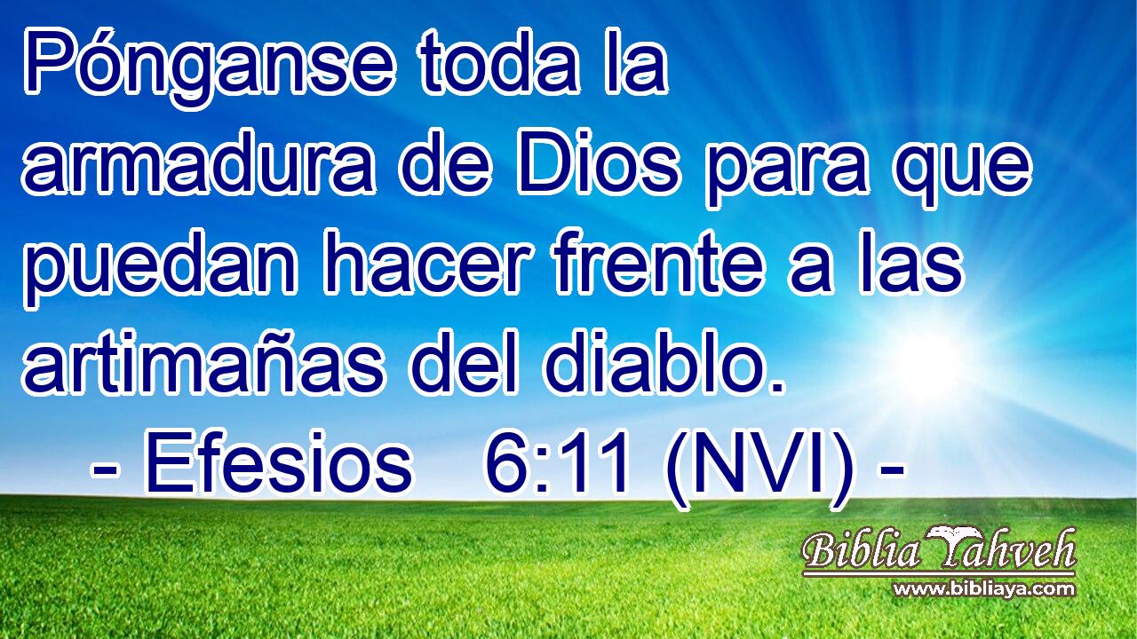  Pónganse toda la armadura de Dios para que puedan hacer frente a las artimañas del diablo. 