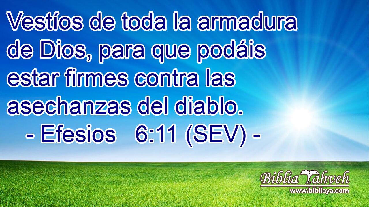 Vestíos de toda la armadura de Dios, para que podáis estar firmes contra las asechanzas del diablo.