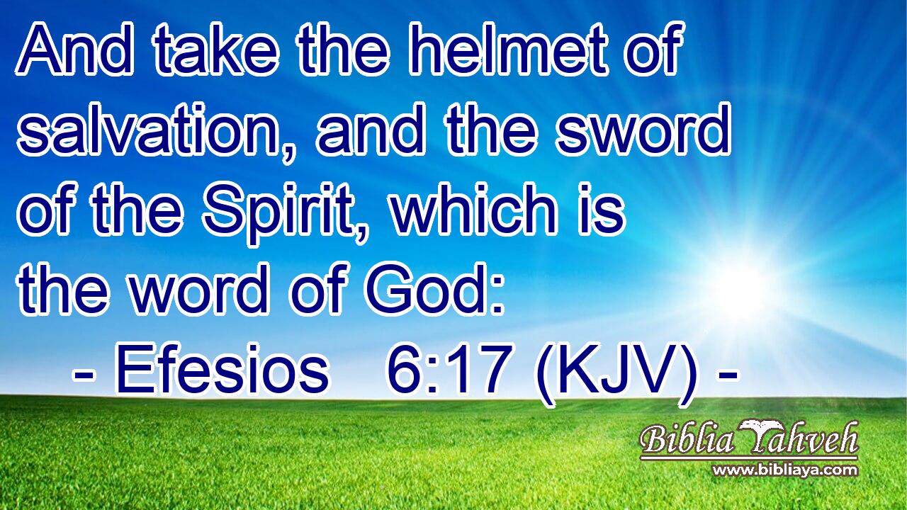 And take the helmet of salvation, and the sword of the Spirit, which is the word of God:
