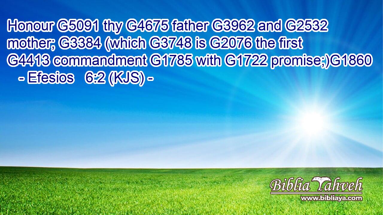 Honour G5091 thy G4675 father G3962 and G2532 mother; G3384 (which G3748 is G2076 the first G4413 commandment G1785 with G1722 promise;)G1860