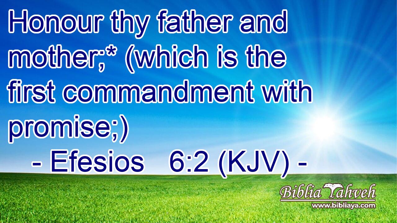 Honour thy father and mother;* (which is the first commandment with promise;)