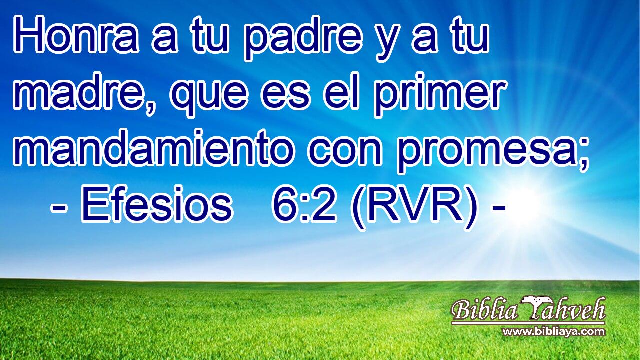 Efesios 6:2 (RVR) - Honra a tu padre y a tu madre, que es el pri...