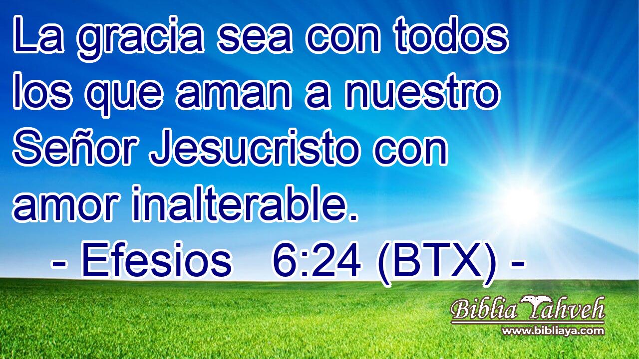 La gracia sea con todos los que aman a nuestro Señor Jesucristo con amor inalterable.