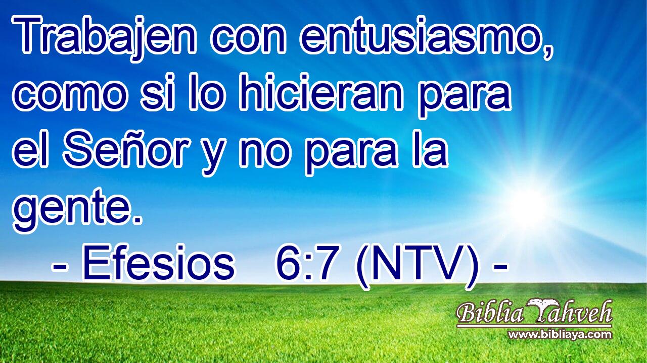 Trabajen con entusiasmo, como si lo hicieran para el Señor y no para la gente.