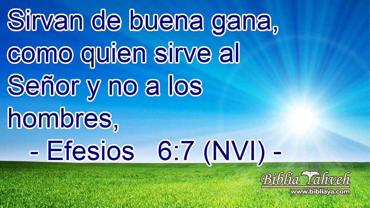  Sirvan de buena gana, como quien sirve al Señor y no a los hombres, 
