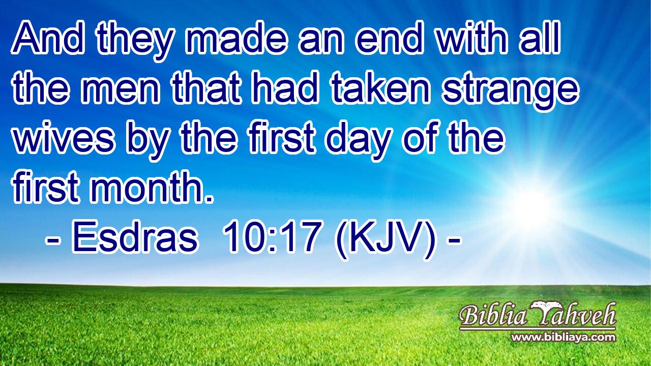 And they made an end with all the men that had taken strange wives by the first day of the first month.