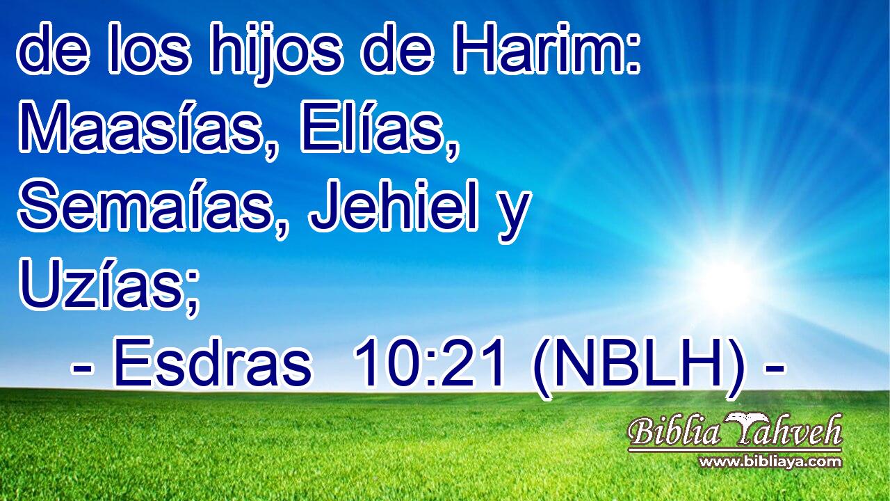  de los hijos de Harim: Maasías, Elías, Semaías, Jehiel y Uzías; 