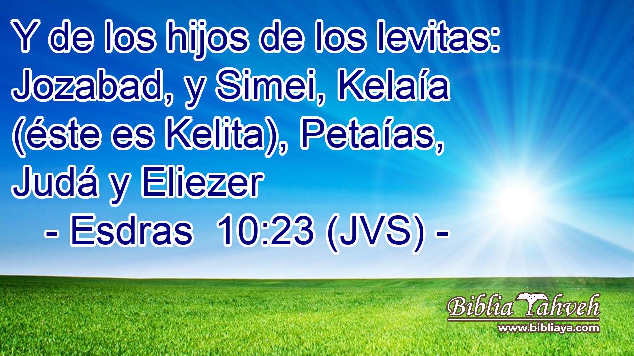 Y de los hijos de los levitas: Jozabad, y Simei, Kelaía (éste es Kelita), Petaías, Judá y Eliezer