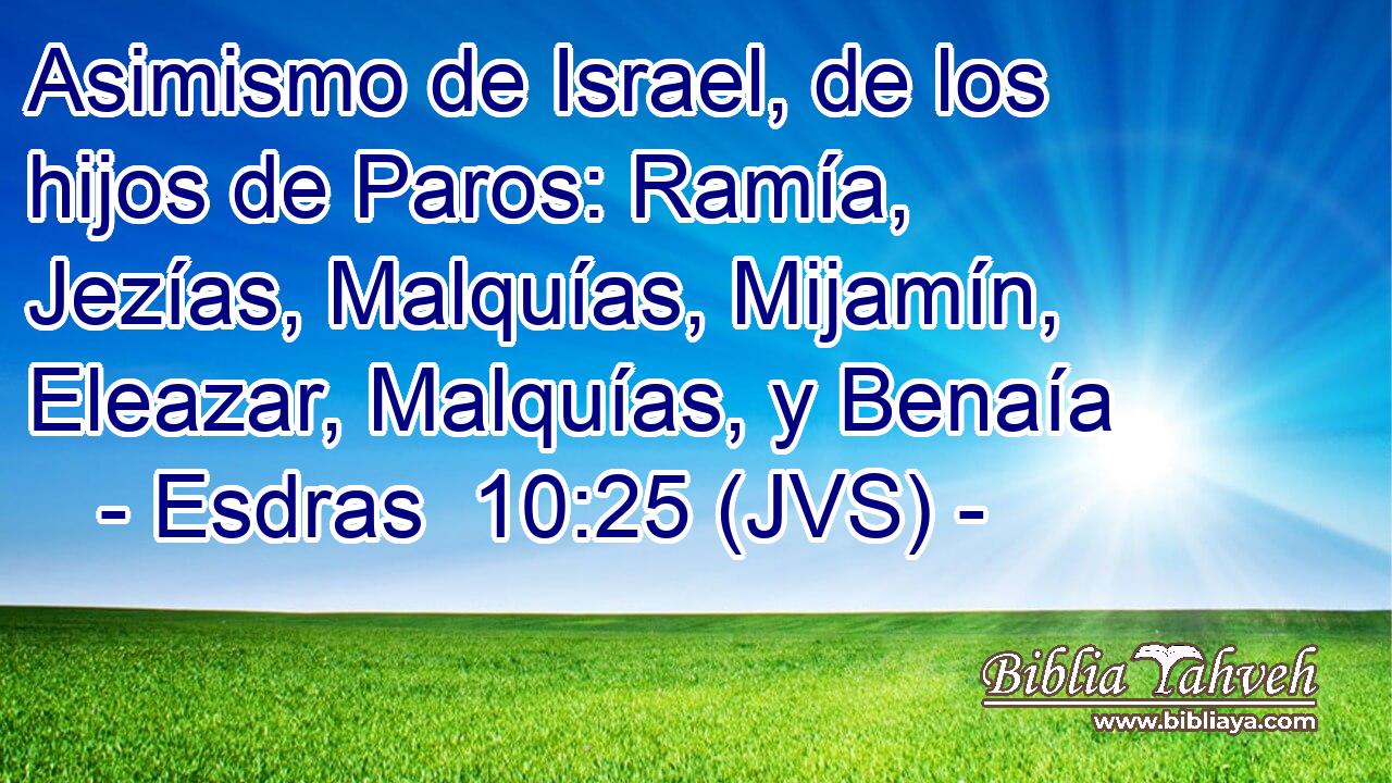Asimismo de Israel, de los hijos de Paros: Ramía, Jezías, Malquías, Mijamín, Eleazar, Malquías, y Benaía