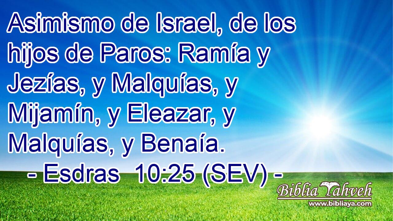 Asimismo de Israel, de los hijos de Paros: Ramía y Jezías, y Malquías, y Mijamín, y Eleazar, y Malquías, y Benaía.