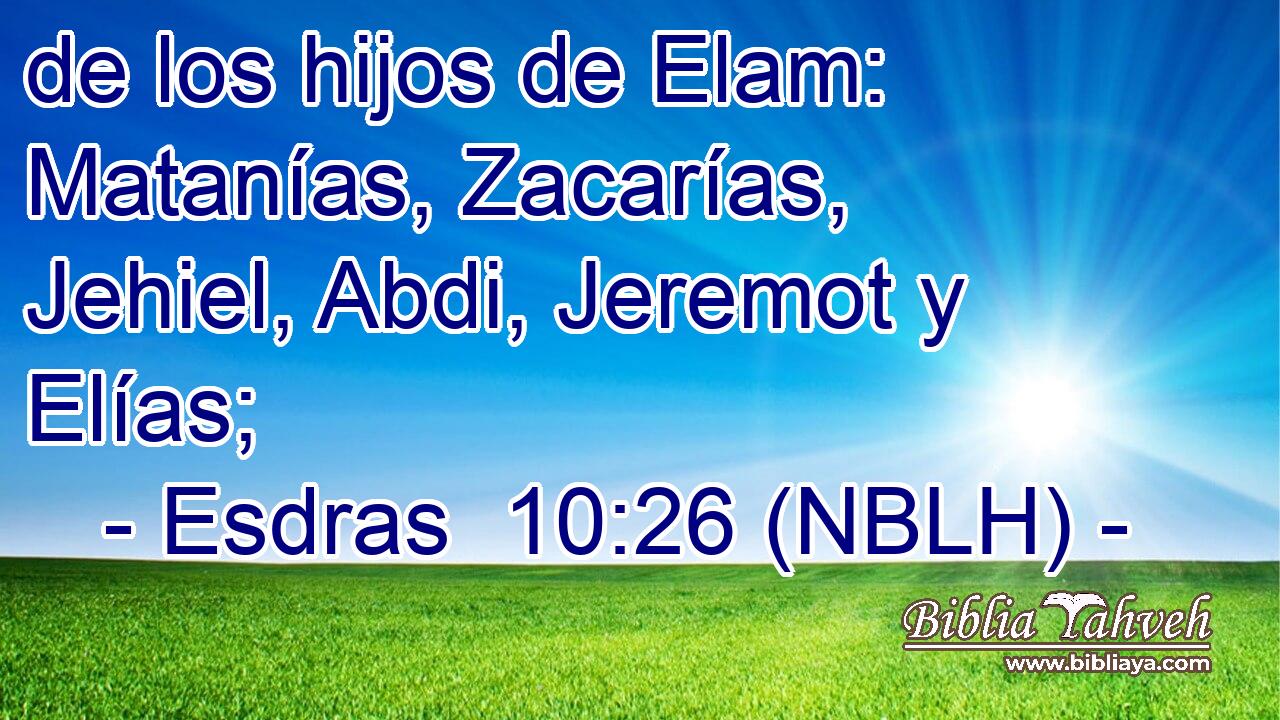  de los hijos de Elam: Matanías, Zacarías, Jehiel, Abdi, Jeremot y Elías; 