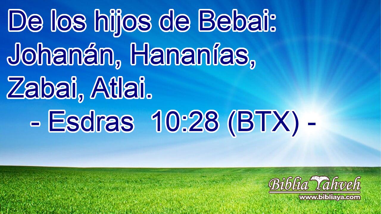 De los hijos de Bebai: Johanán, Hananías, Zabai, Atlai.