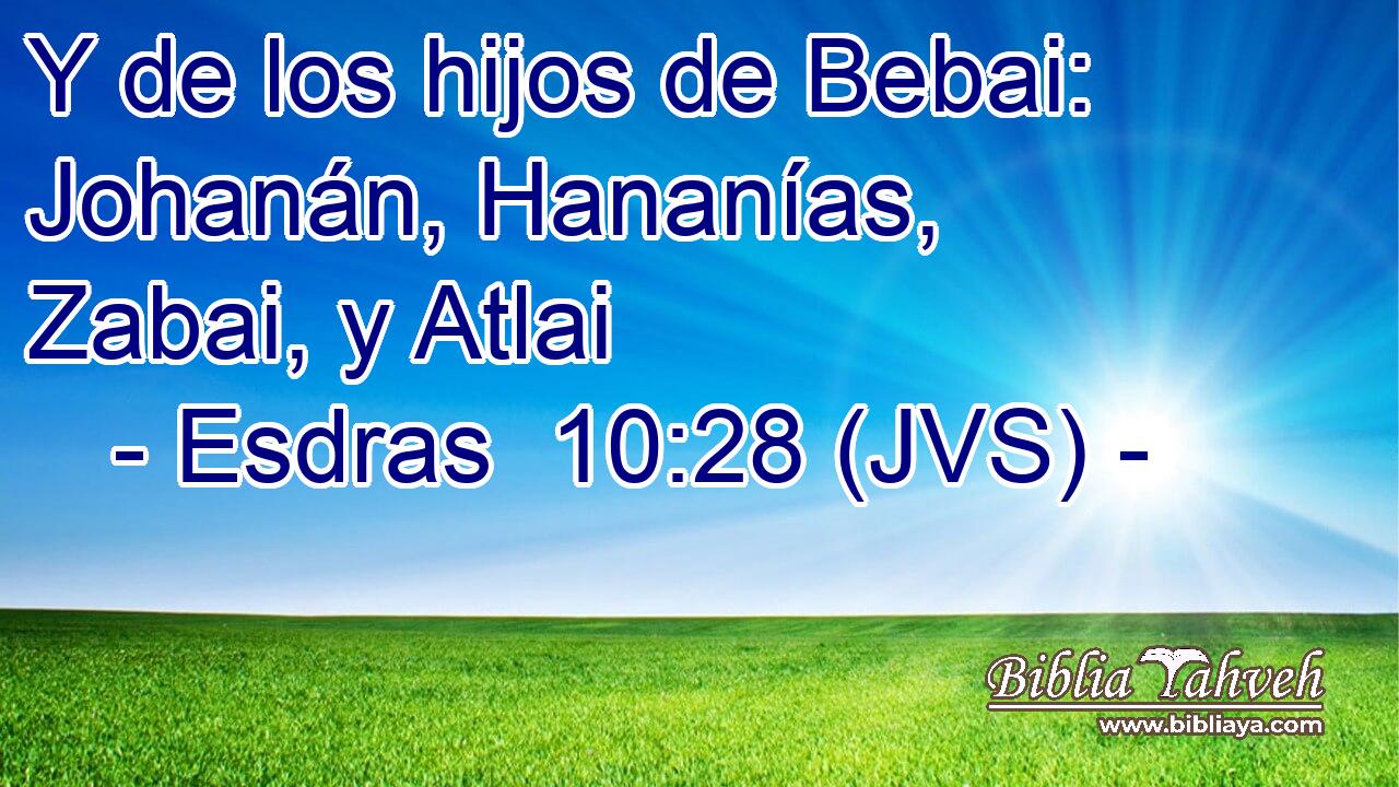 Y de los hijos de Bebai: Johanán, Hananías, Zabai, y Atlai