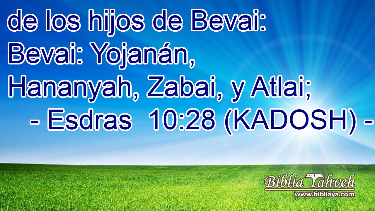  de los hijos de Bevai: Bevai: Yojanán, Hananyah, Zabai, y Atlai; 
