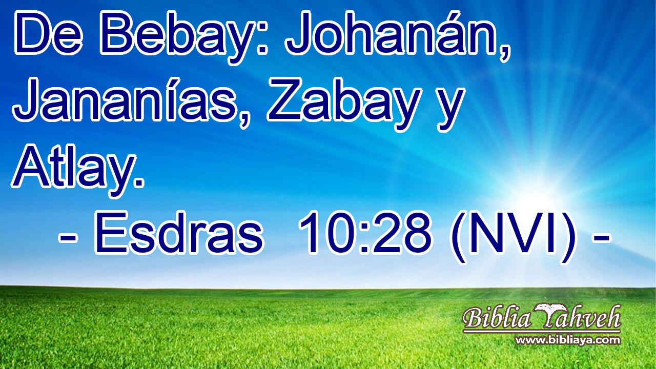  De Bebay: Johanán, Jananías, Zabay y Atlay. 