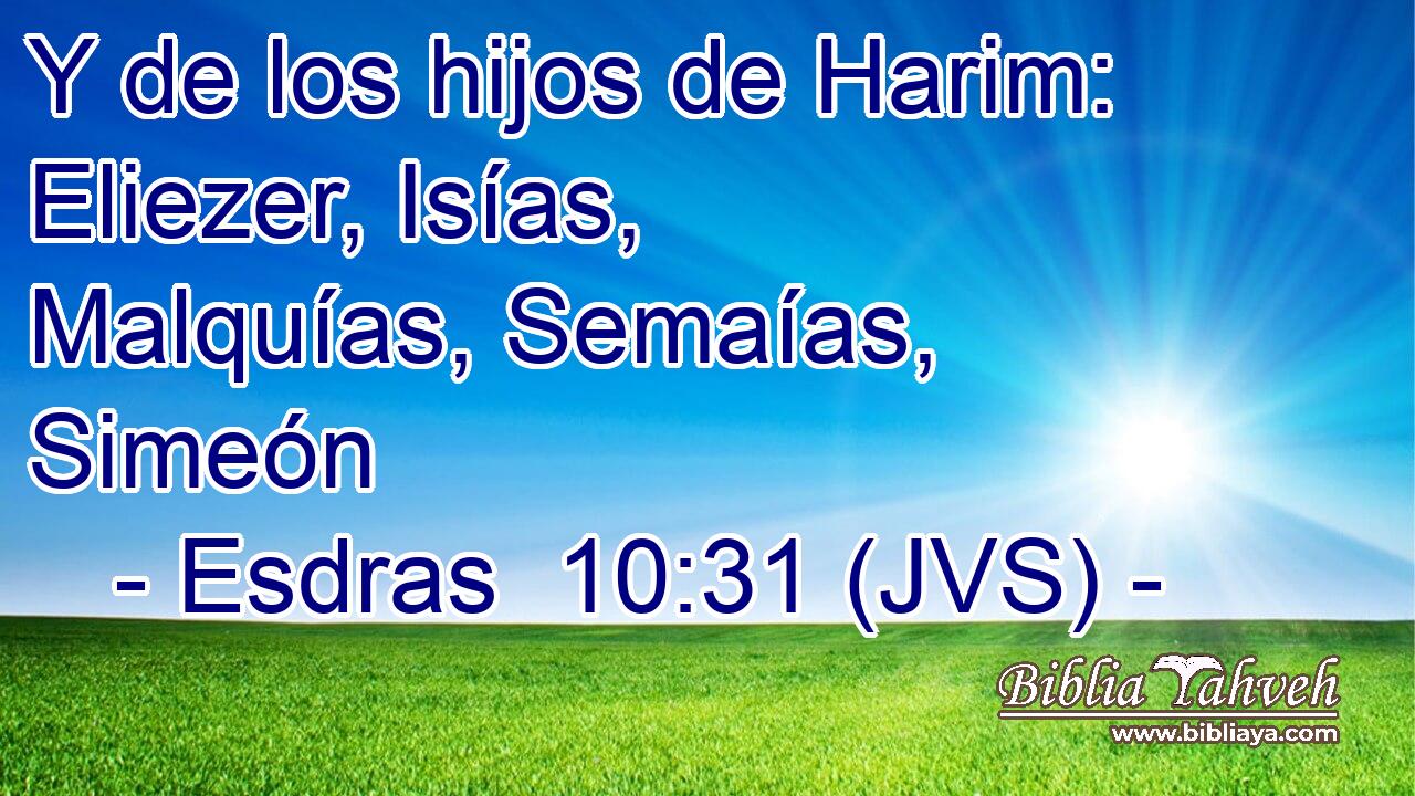Y de los hijos de Harim: Eliezer, Isías, Malquías, Semaías, Simeón