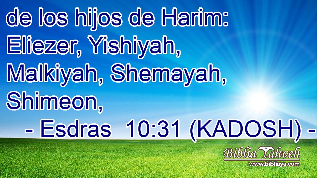  de los hijos de Harim: Eliezer, Yishiyah, Malkiyah, Shemayah, Shimeon, 