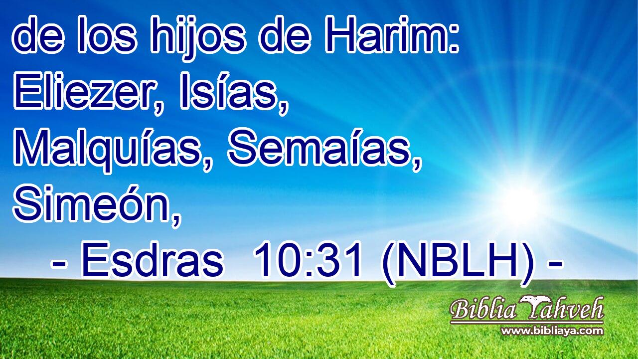  de los hijos de Harim: Eliezer, Isías, Malquías, Semaías, Simeón, 