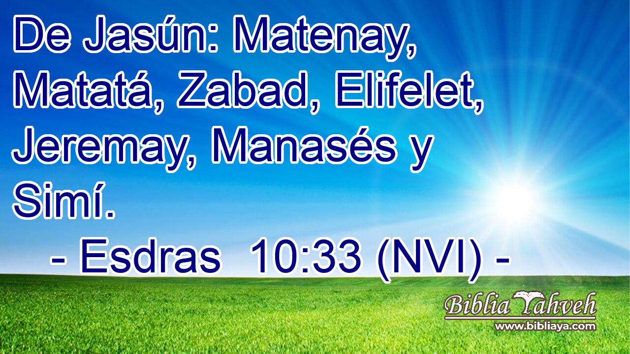  De Jasún: Matenay, Matatá, Zabad, Elifelet, Jeremay, Manasés y Simí. 