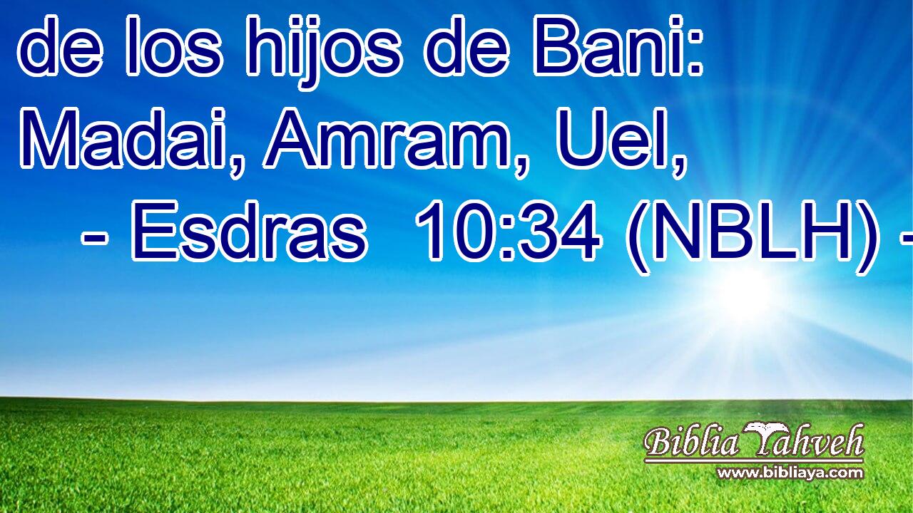  de los hijos de Bani: Madai, Amram, Uel, 