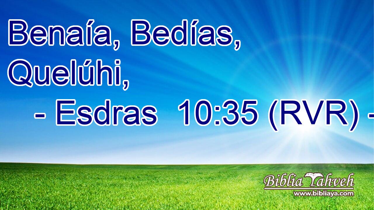 Benaía, Bedías, Quelúhi,