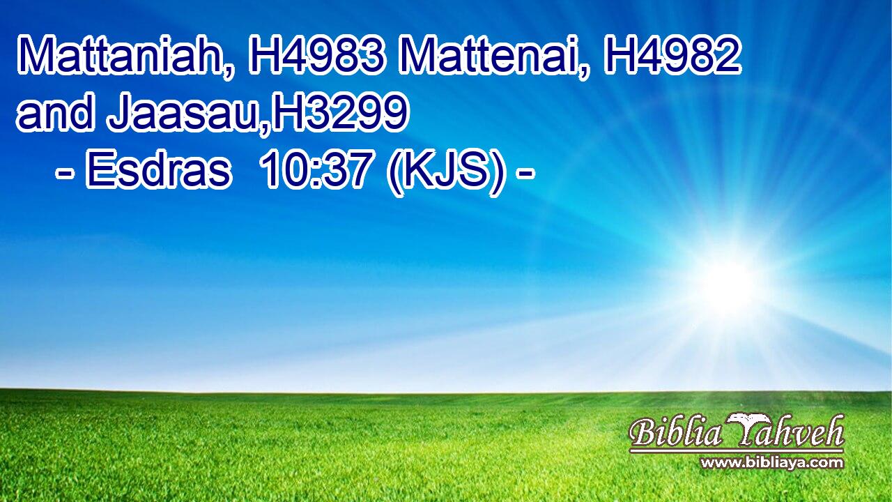 Mattaniah, H4983 Mattenai, H4982 and Jaasau,H3299