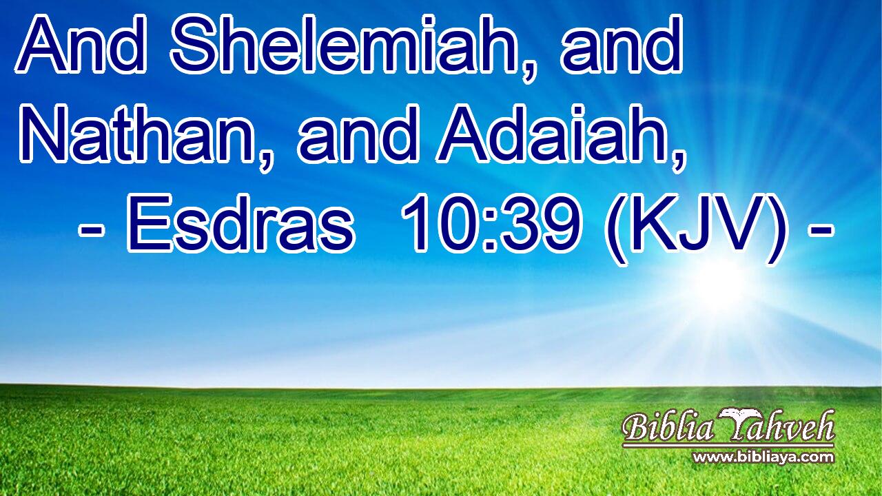 And Shelemiah, and Nathan, and Adaiah,