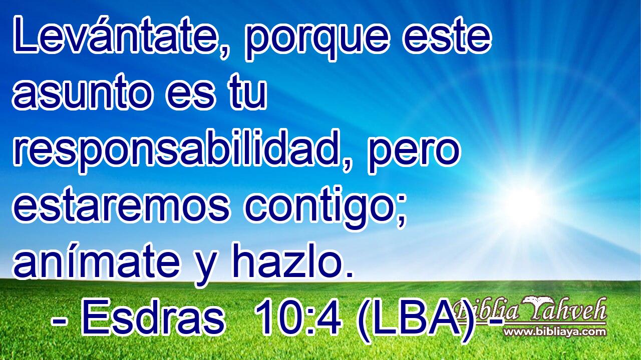 Levántate, porque este asunto es tu responsabilidad, pero estaremos contigo; anímate y hazlo.