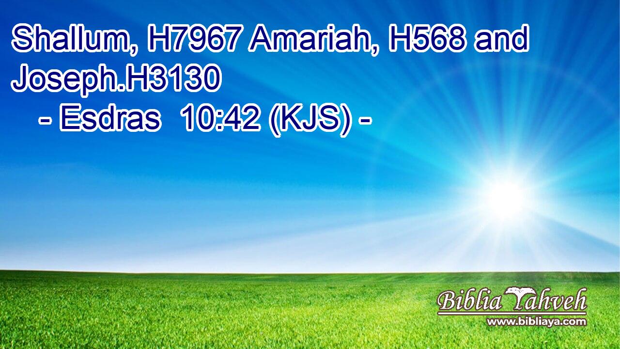 Shallum, H7967 Amariah, H568 and Joseph.H3130
