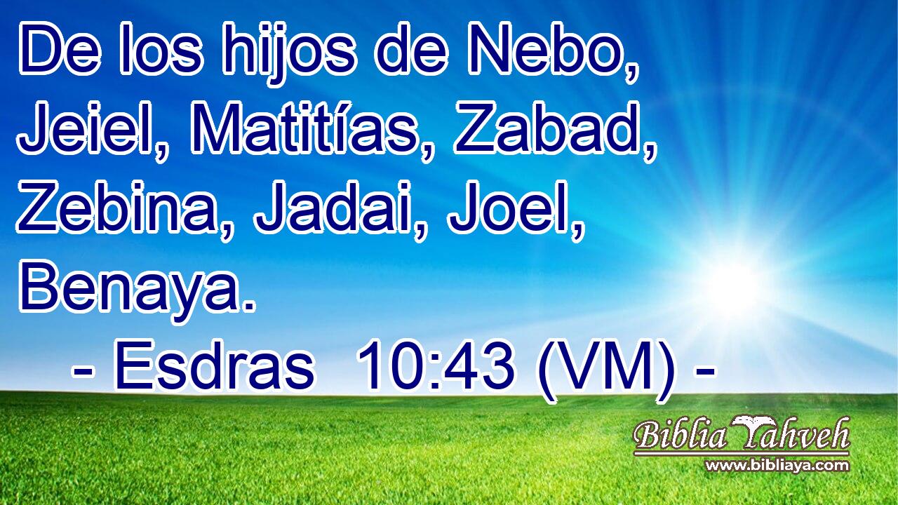  De los hijos de Nebo, Jeiel, Matitías, Zabad, Zebina, Jadai, Joel, Benaya. 