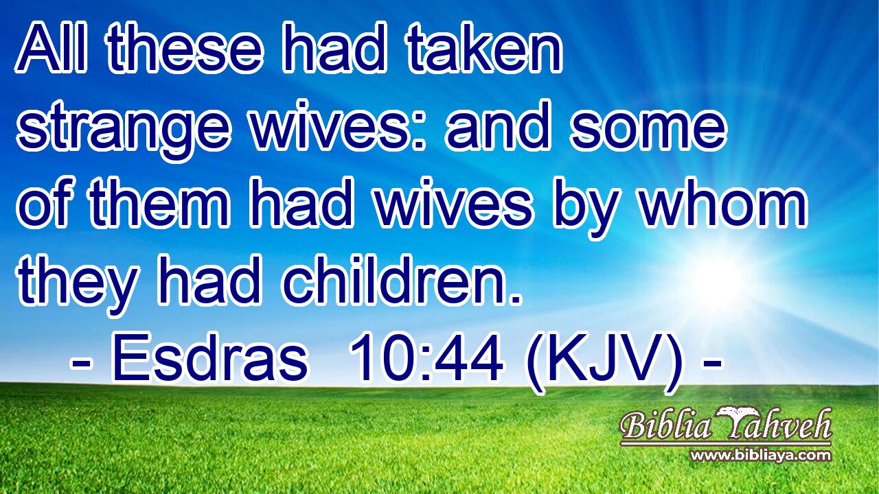 All these had taken strange wives: and some of them had wives by whom they had children.