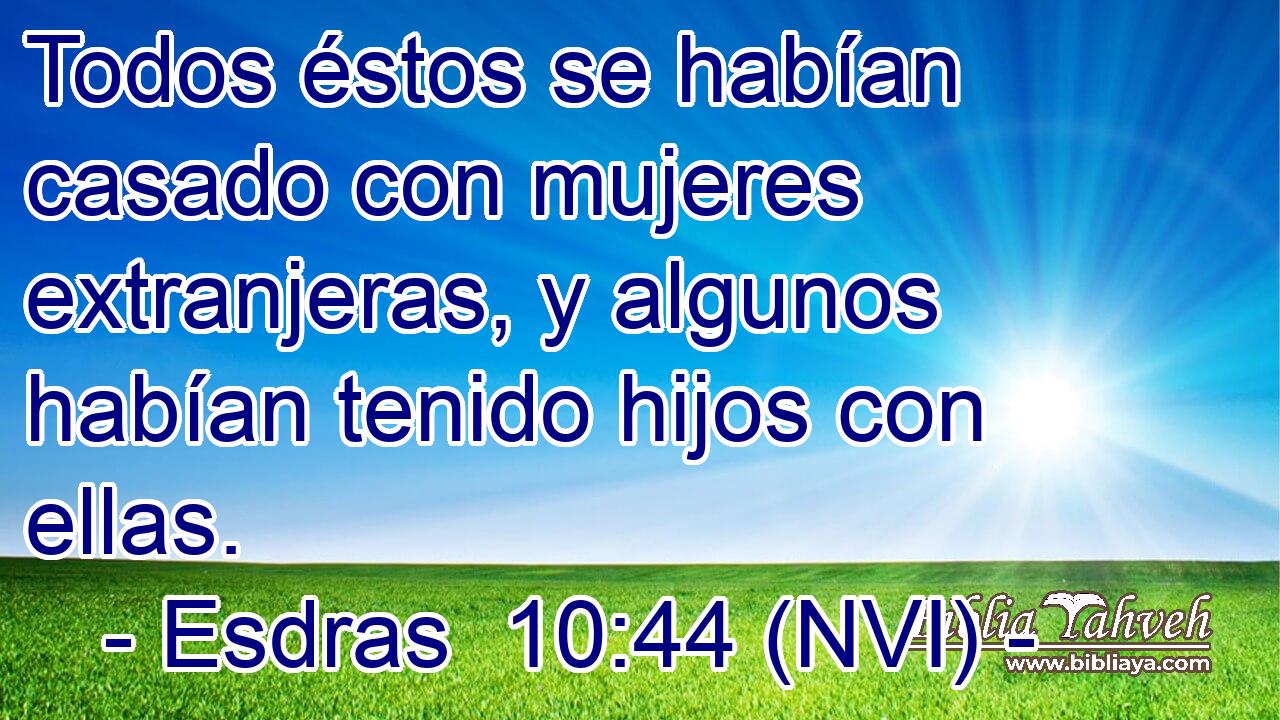  Todos éstos se habían casado con mujeres extranjeras, y algunos habían tenido hijos con ellas. 