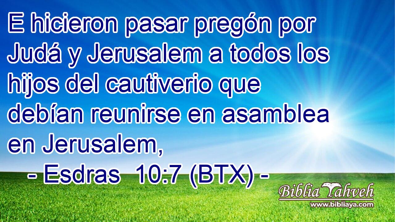 E hicieron pasar pregón por Judá y Jerusalem a todos los hijos del cautiverio que debían reunirse en asamblea en Jerusalem,