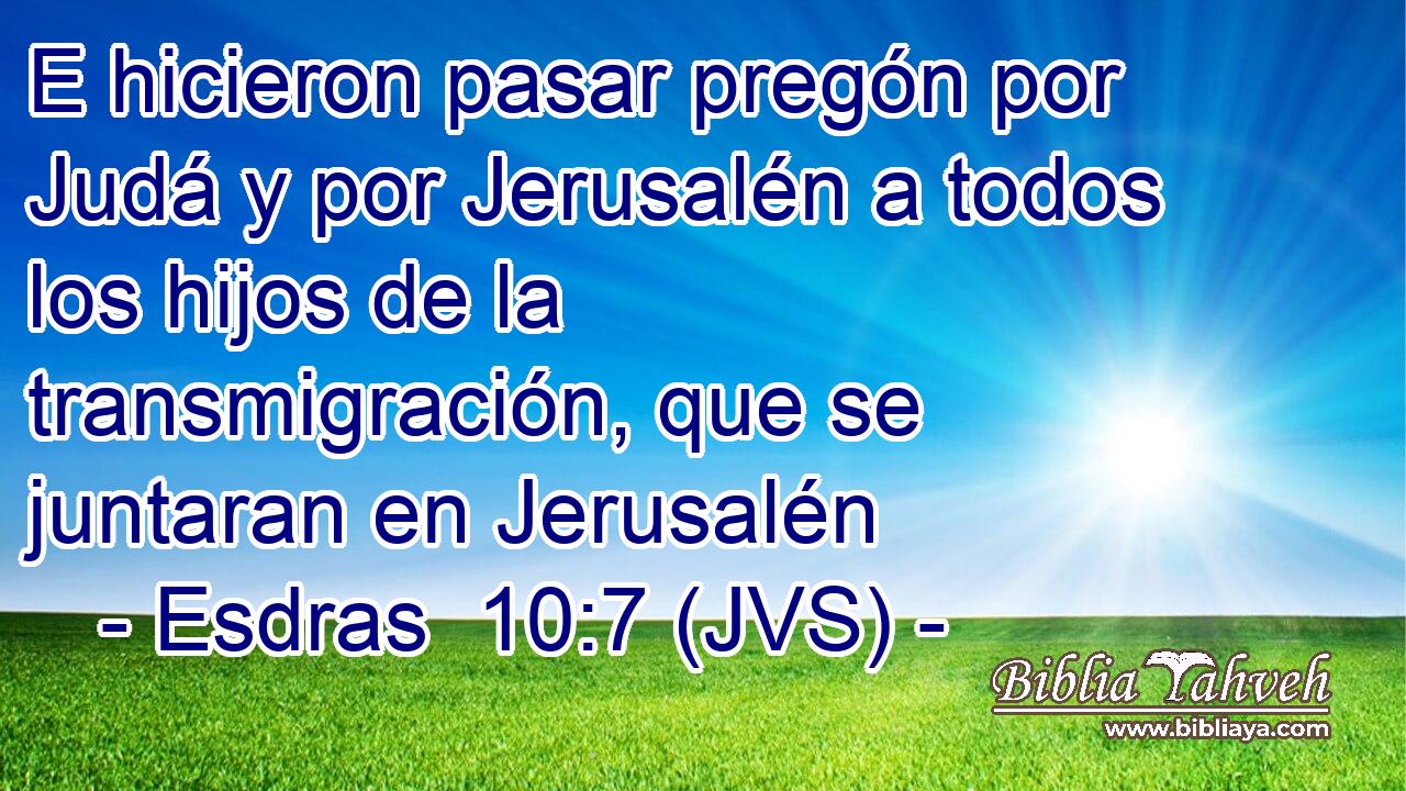 E hicieron pasar pregón por Judá y por Jerusalén a todos los hijos de la transmigración, que se juntaran en Jerusalén