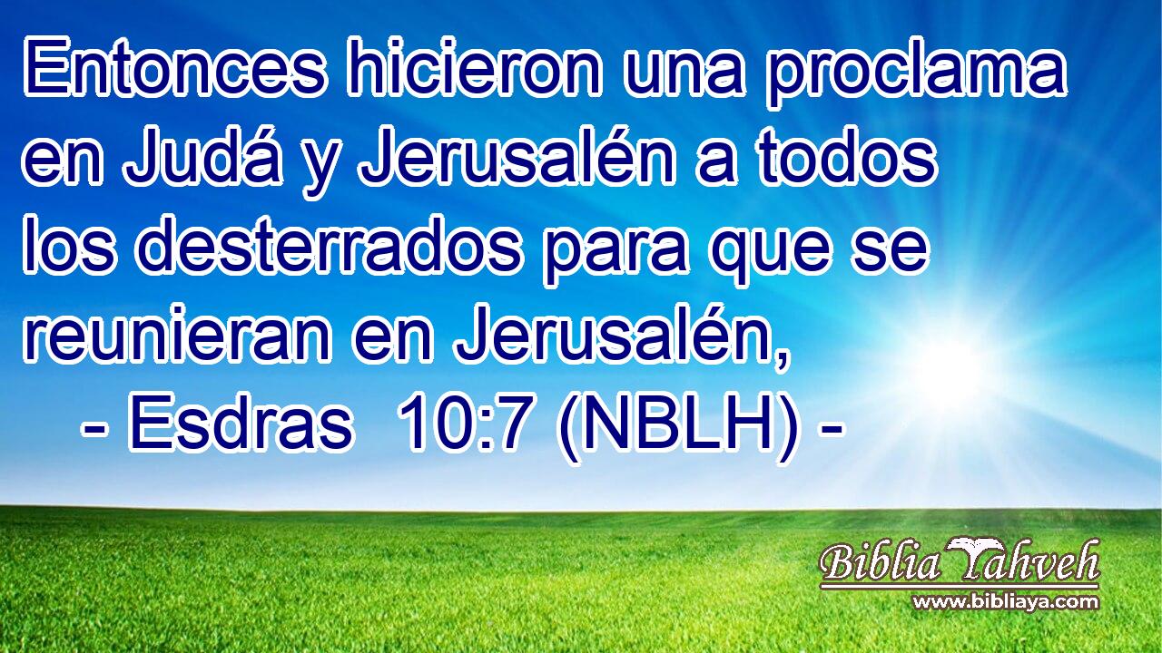  Entonces hicieron una proclama en Judá y Jerusalén a todos los desterrados para que se reunieran en Jerusalén, 