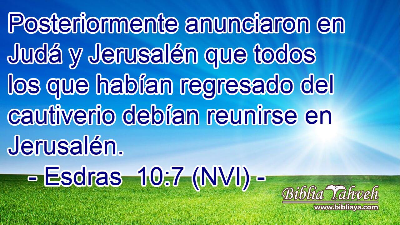  Posteriormente anunciaron en Judá y Jerusalén que todos los que habían regresado del cautiverio debían reunirse en Jerusalén. 