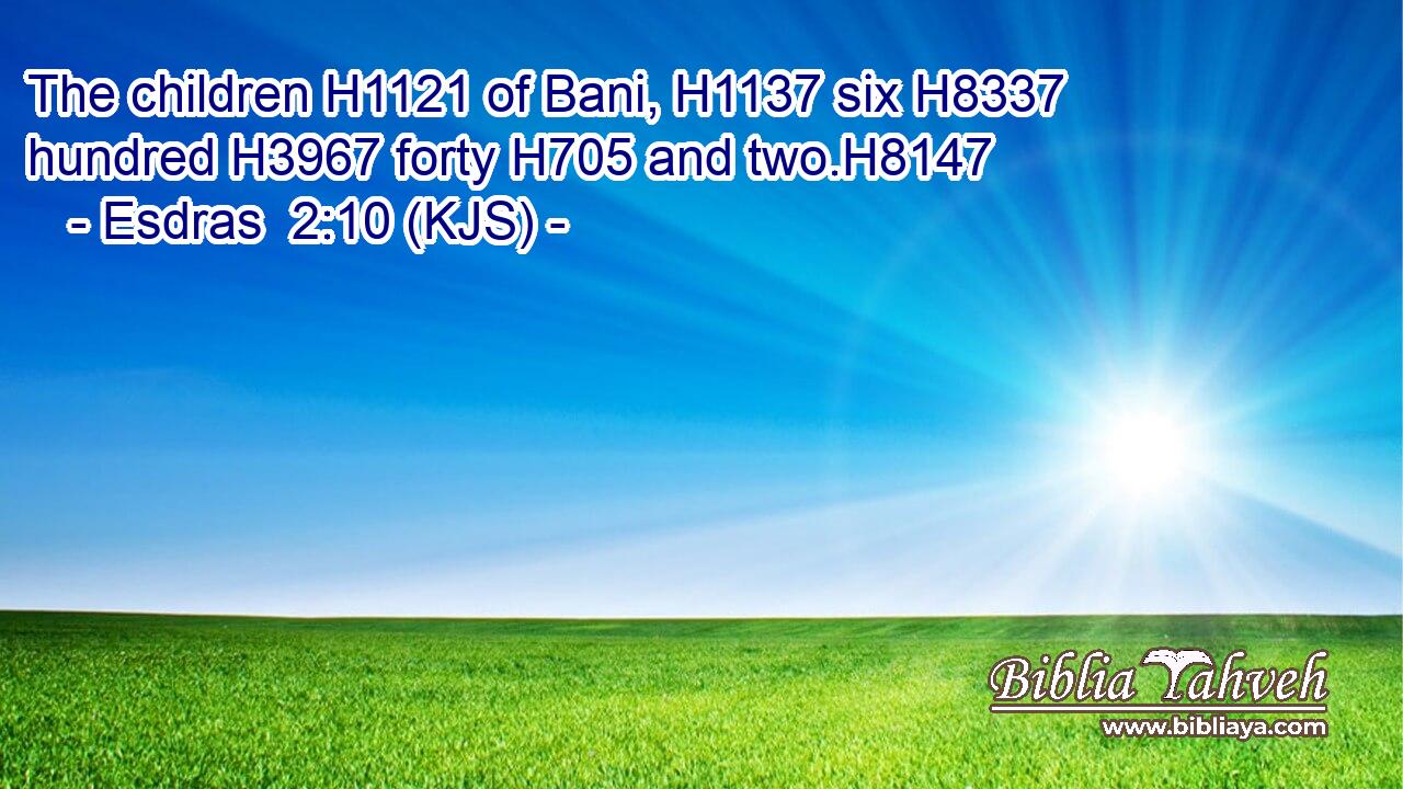 The children H1121 of Bani, H1137 six H8337 hundred H3967 forty H705 and two.H8147