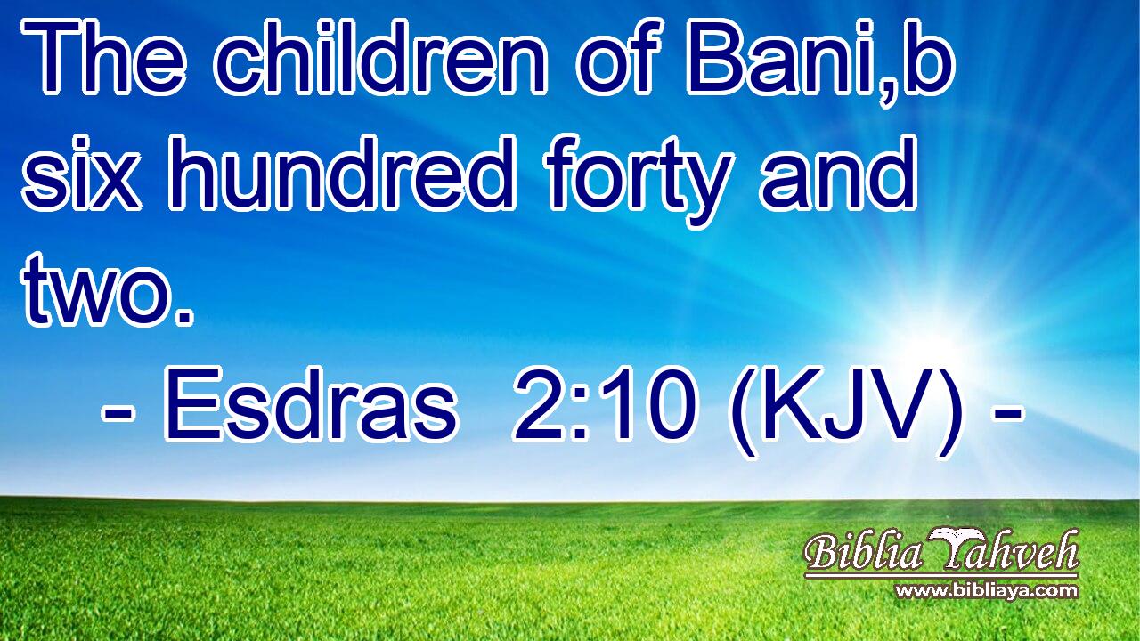 The children of Bani,b six hundred forty and two.