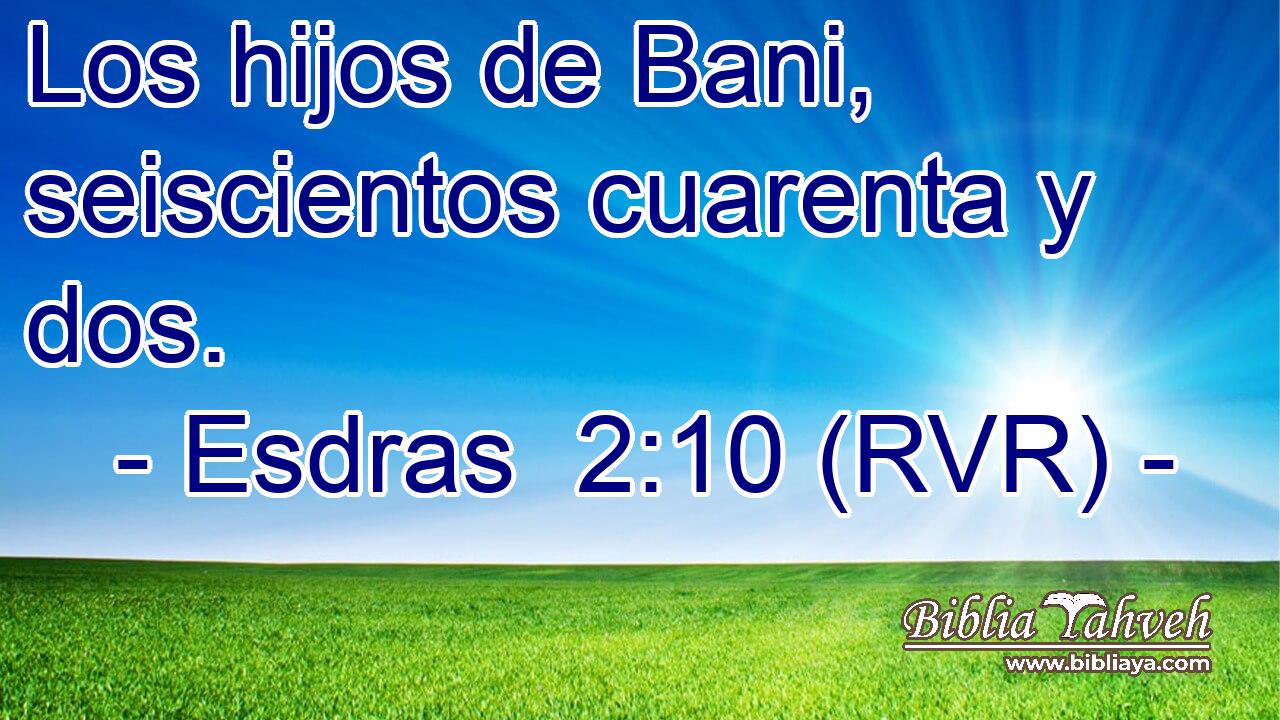 Los hijos de Bani, seiscientos cuarenta y dos.