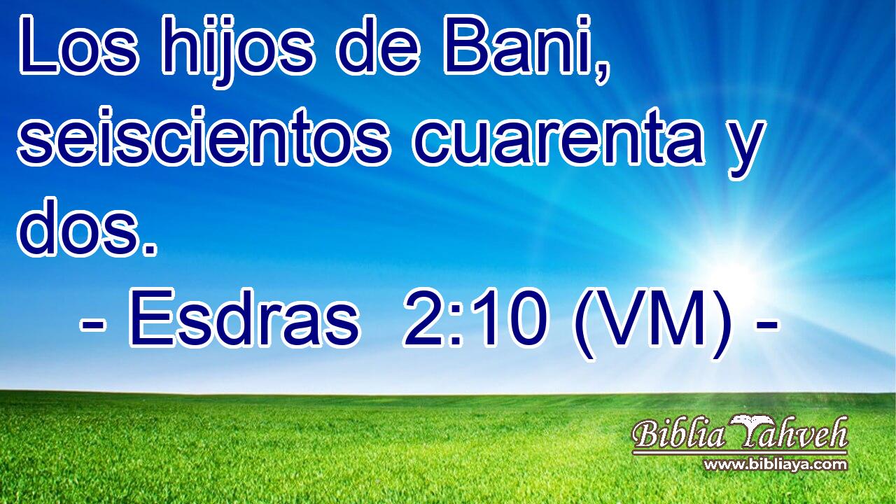  Los hijos de Bani, seiscientos cuarenta y dos. 