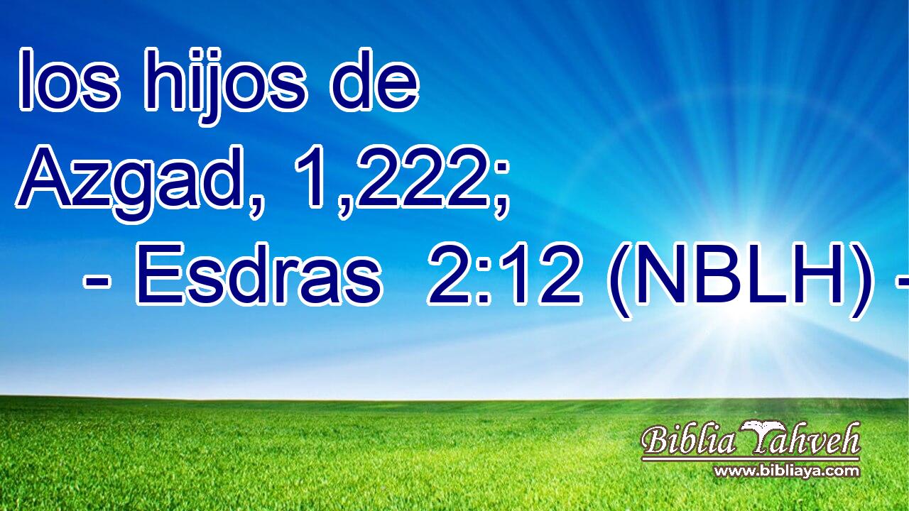  los hijos de Azgad, 1,222; 