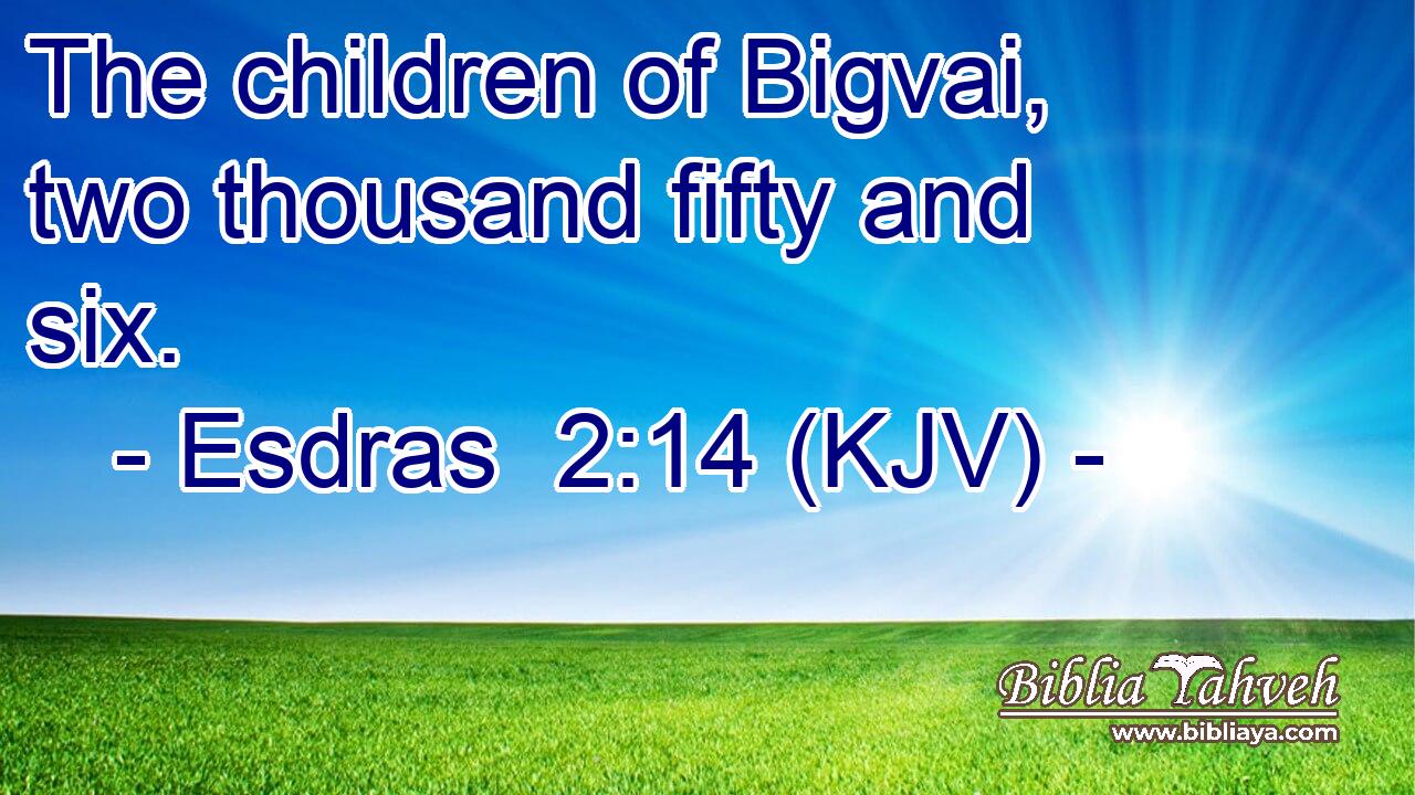 The children of Bigvai, two thousand fifty and six.
